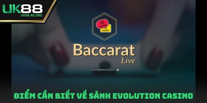 Điểm cần biết về sảnh Evolution Casino